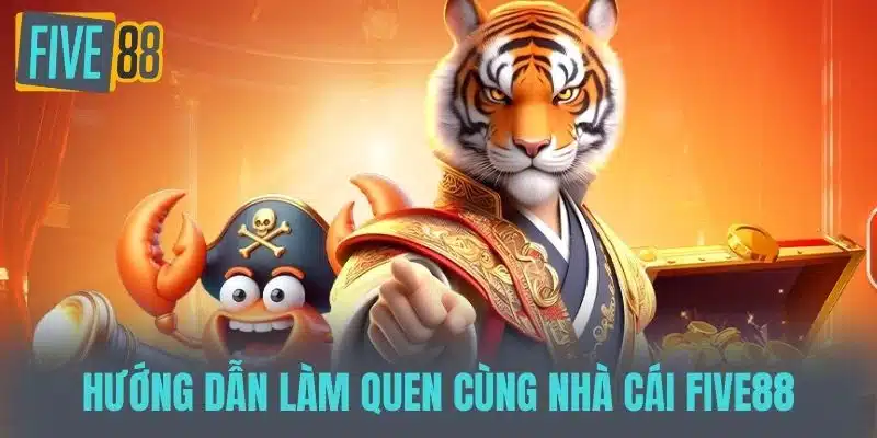 Hướng Dẫn Làm Quen Cùng Nhà cái FIVE88